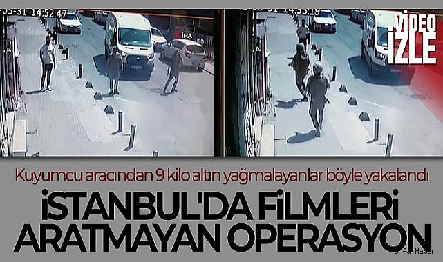 Filmleri aratmayan operasyon: Kuyumcu aracından 9 kilo altın yağmalayanlar Küçükçekmece'de yakalandı