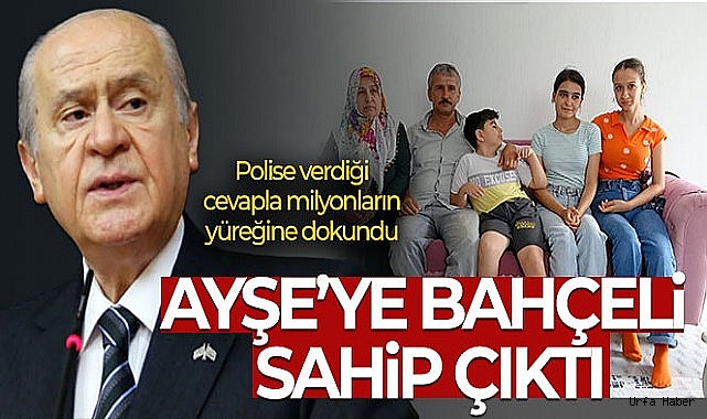 Polise verdiği cevapla milyonların yüreğine dokunan Ayşe'ye Devlet Bahçeli sahip çıktı