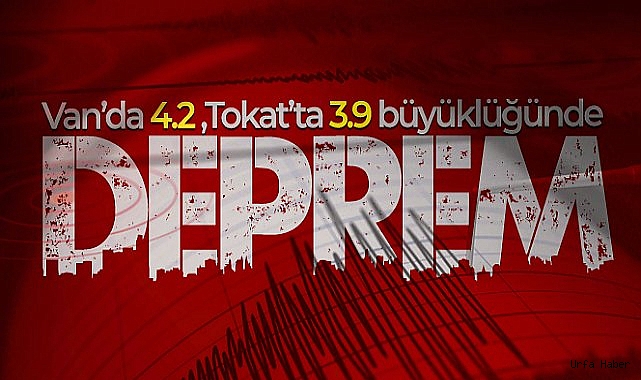 Son Depremler: Van'da ve Tokat'ta deprem