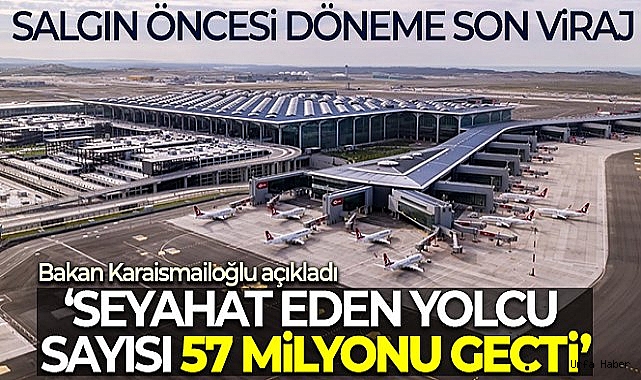 Ulaştırma ve Altyapı Bakanı Karaismailoğlu: '5 ayda hava yolu ile seyahat eden yolcu sayısı 57 milyonu geçti'