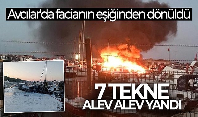 Avcılar'da facianın eşiğinden dönüldü, 7 tekne alev alev yandı