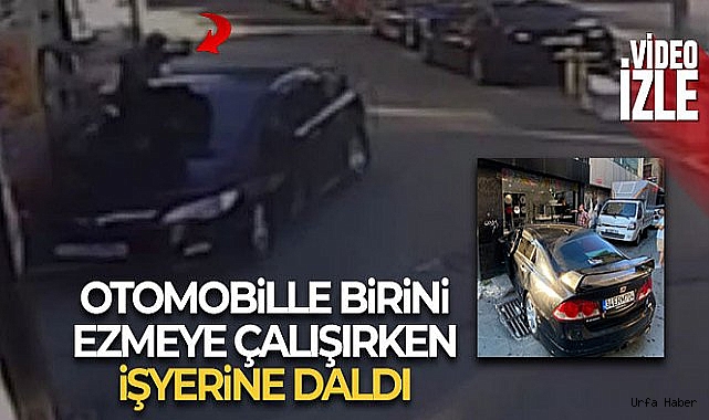 İstanbul'da dehşet anları kamerada: Otomobille birini ezmeye çalışırken işyerine daldı
