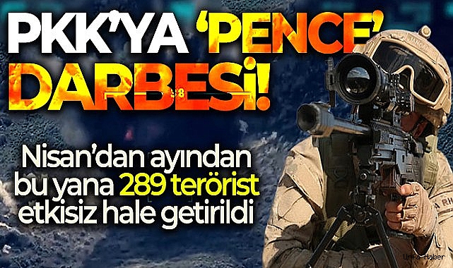 MSB duyurdu: Pençe-Kilit Operasyonunda bugüne kadar 289 terörist etkisiz hale getirildi