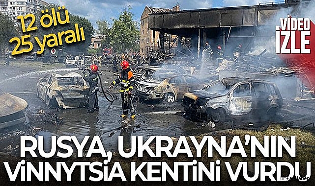 Rusya, Ukrayna'nın Vinnytsia kentini vurdu: 12 ölü, 25 yaralı