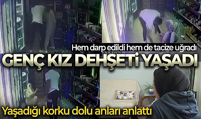 Tatile giden genç kız dehşeti yaşadı; Darp edildi, tacize uğradı