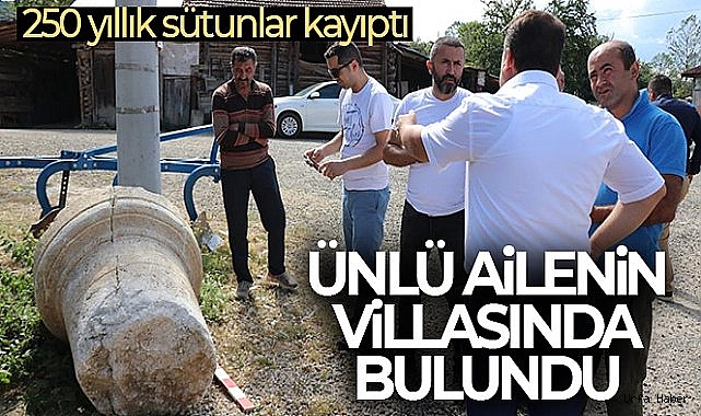 250 yıllık sütunlar kayıptı, ünlü ailenin villasında bulundu
