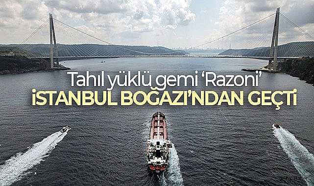 Tahıl yüklü gemi 'Razoni' İstanbul Boğazı'ndan geçti