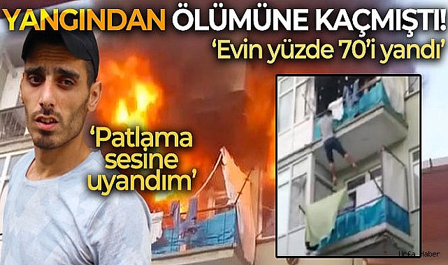 Yangından ölümüne kaçmıştı, o anları anlattı