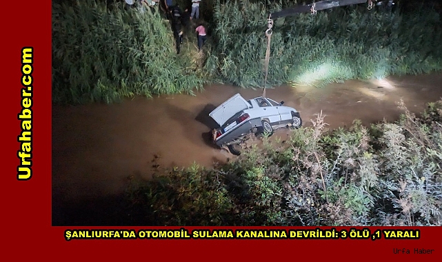 OTOMOBİL SULAMA KANALINA DEVRİLDİ: 3 ÖLÜ, 1 YARALI