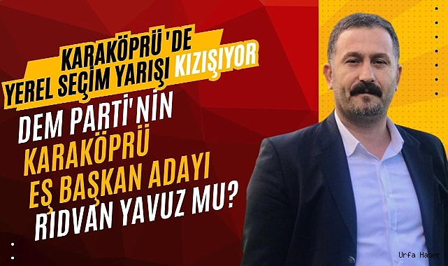 DEM PARTİ KARAKÖPRÜ EŞ BAŞKAN ADAYININ İSMİ KULİSLERE SIZDI!