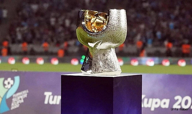 SÜPER KUPA, ŞANLIURFA'DA OYNANACAK