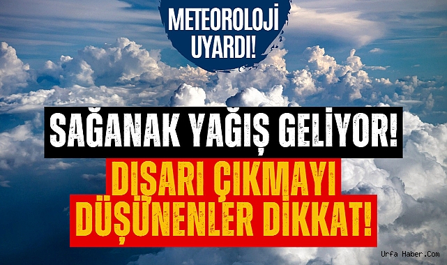 METEOROLOJİ UYARDI! URFA'YA KUVVETLİ YAĞIŞLAR GELİYOR
