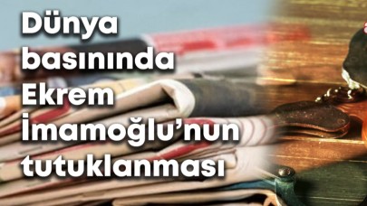 İmamoğlu’nun Tutuklanması Dünya Basınında
