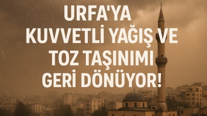 Urfa’ya Kuvvetli Yağış ve Toz Taşınımı Geri Dönüyor!