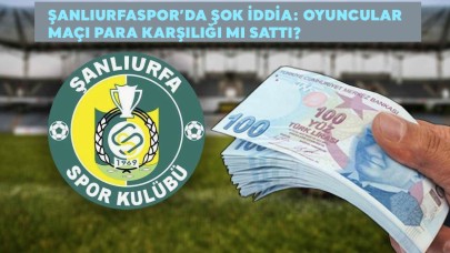 Şanlıurfaspor’da Şok İddia: Maç Para Karşılığı mı Sattıldı?