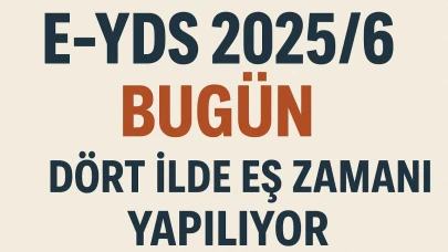 E-YDS 2025/6 Bugün Dört İlde Eş Zamanlı Yapılıyor