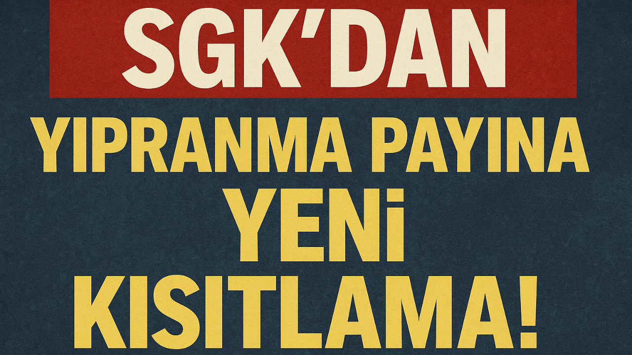 SGK’dan Yıpranma Payına Yeni Kısıtlama!