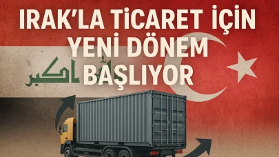Irak’la Ticaret İçin Yeni Dönem Başlıyor