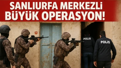 Şanlıurfa Merkezli Büyük Operasyon!