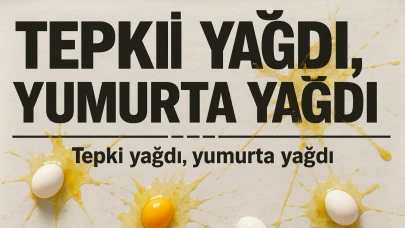 Tepki Yağdı, Yumurta Yağdı
