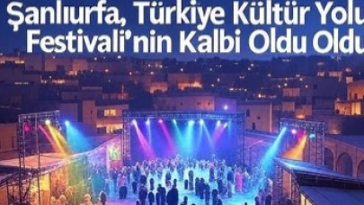 Şanlıurfa, Türkiye Kültür Yolu Festivali’nin Kalbi Oldu