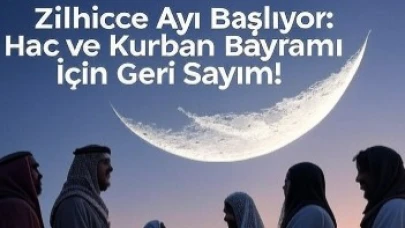 Zilhicce Ayı Başlıyor: Hac ve Kurban Bayramı İçin Sayım!