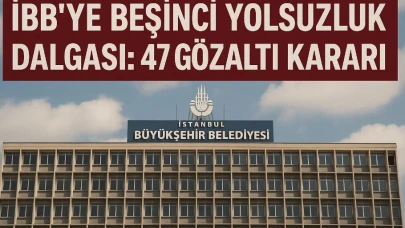 İBB’ye Beşinci Yolsuzluk Dalgası: 47 Gözaltı Kararı!