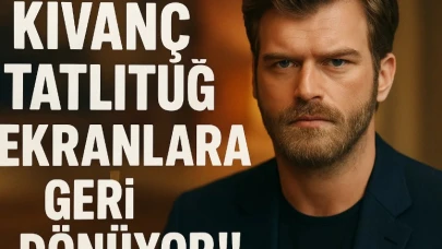Kıvanç Tatlıtuğ Ekranlara Geri Dönüyor!