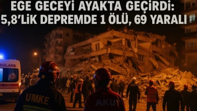 Ege Geceyi Ayakta Geçirdi: 5,8’lik Depremde 1 Ölü, 69 Yaralı