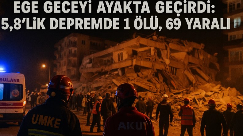 Ege Geceyi Ayakta Geçirdi: 5,8’lik Depremde 1 Ölü, 69 Yaralı