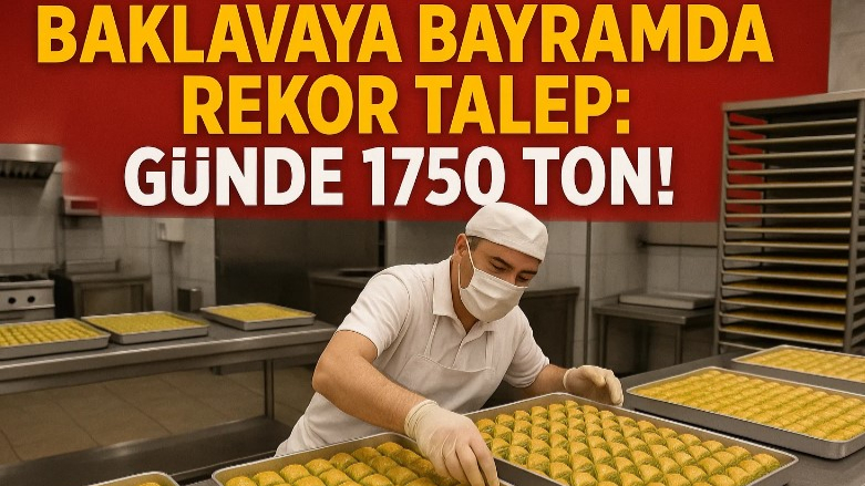 Baklavaya Bayramda Rekor Talep: Günde 1750 Ton!