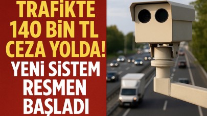 140 Bin TL Ceza Yolda! Yeni Sistem Resmen Başladı
