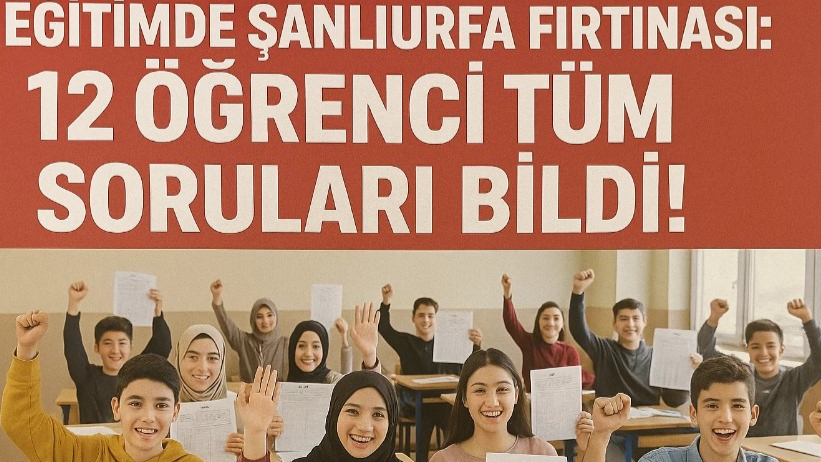 Eğitimde Şanlıurfa Fırtınası: 12 Öğrenci Tüm Soruları Bildi!