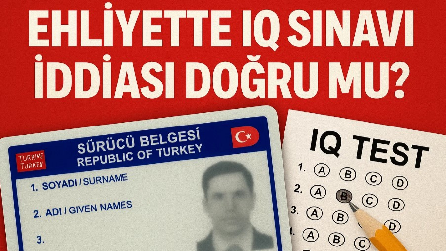 Ehliyette IQ Sınavı İddiası Doğru Mu?