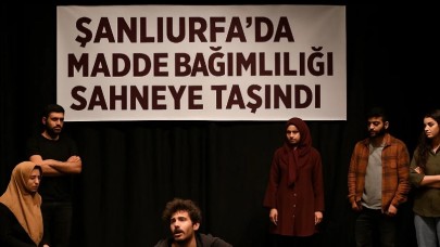 Şanlıurfa’da Madde Bağımlılığı Sahneye Taşındı!