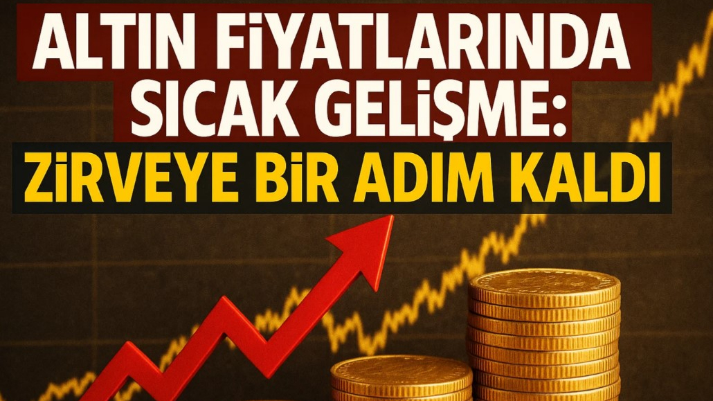 Altın Fiyatlarında Sıcak Gelişme: Zirveye Bir Adım Kaldı!