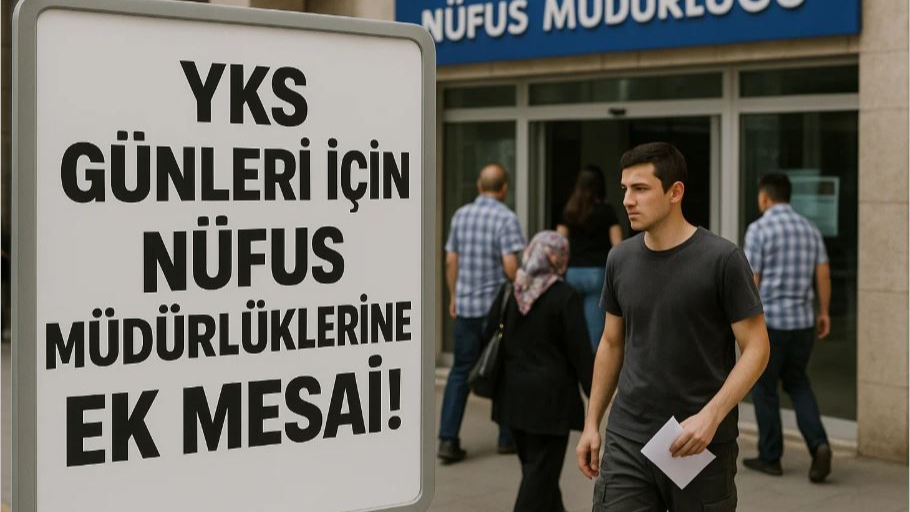 YKS Günleri İçin Nüfus Müdürlüklerine Ek Mesai!