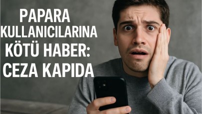 Papara Kullanıcılarına Kötü Haber: Ceza Kapıda