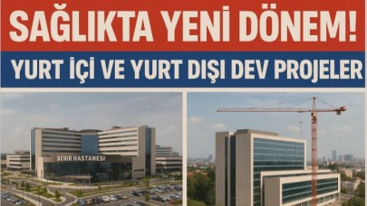 Sağlıkta Yeni Dönem! Yurt İçi ve Yurt Dışı Dev Projeler