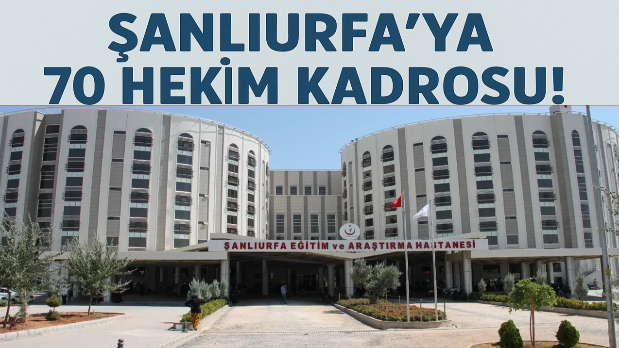 Şanlıurfa’ya 70 Hekim Kadrosu!