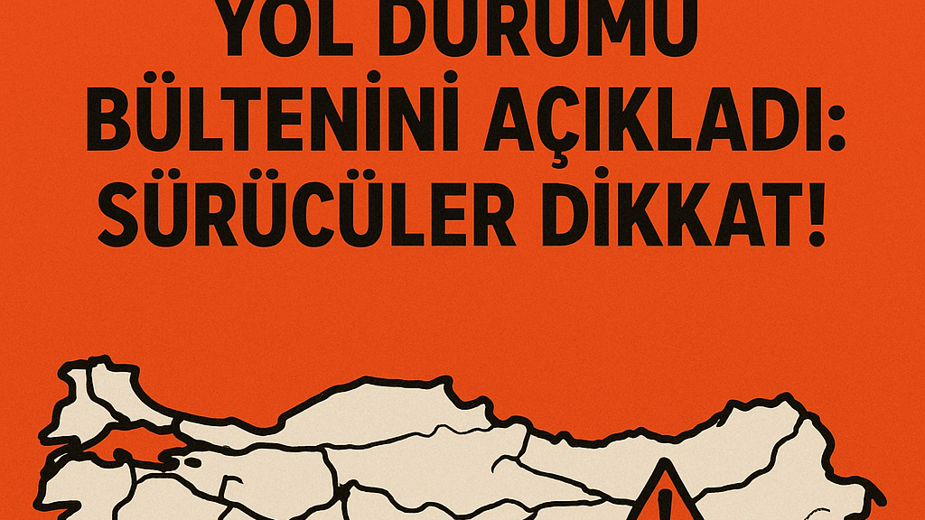 Karayolları 7 Temmuz Uyarısı: Sürücüler Bu Yollara Dikkat!