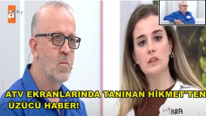 ATV Ekranlarında Tanınan Hikmet'ten   Üzücü Haber!