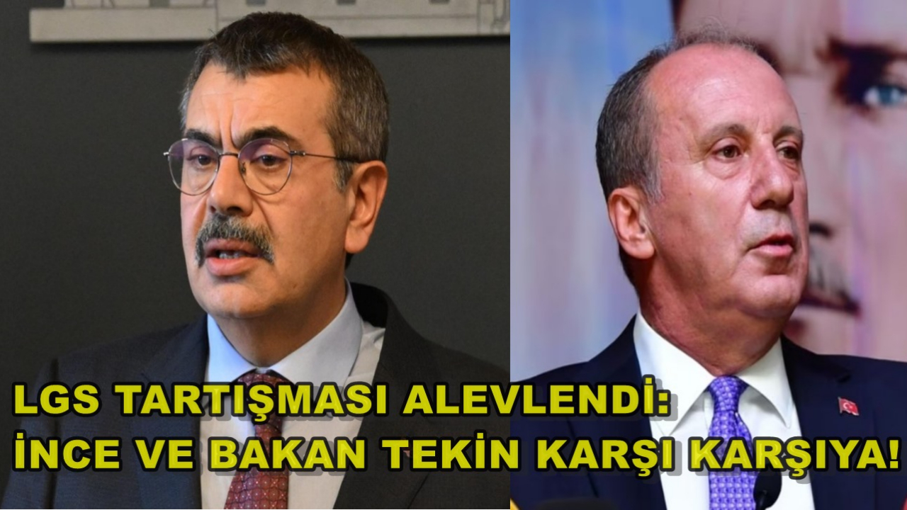 LGS Tartışması Alevlendi: İnce ve Bakan Tekin Karşı Karşıya!