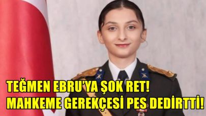 Teğmen Ebru’ya Şok Ret!