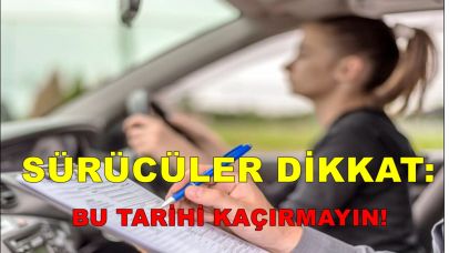 Sürücüler Dikkat: Bu Tarihi Kaçırmayın!
