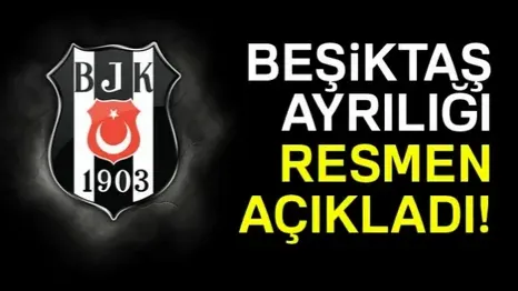 Beşiktaş Ayrılığı Resmen Açıkladı!
