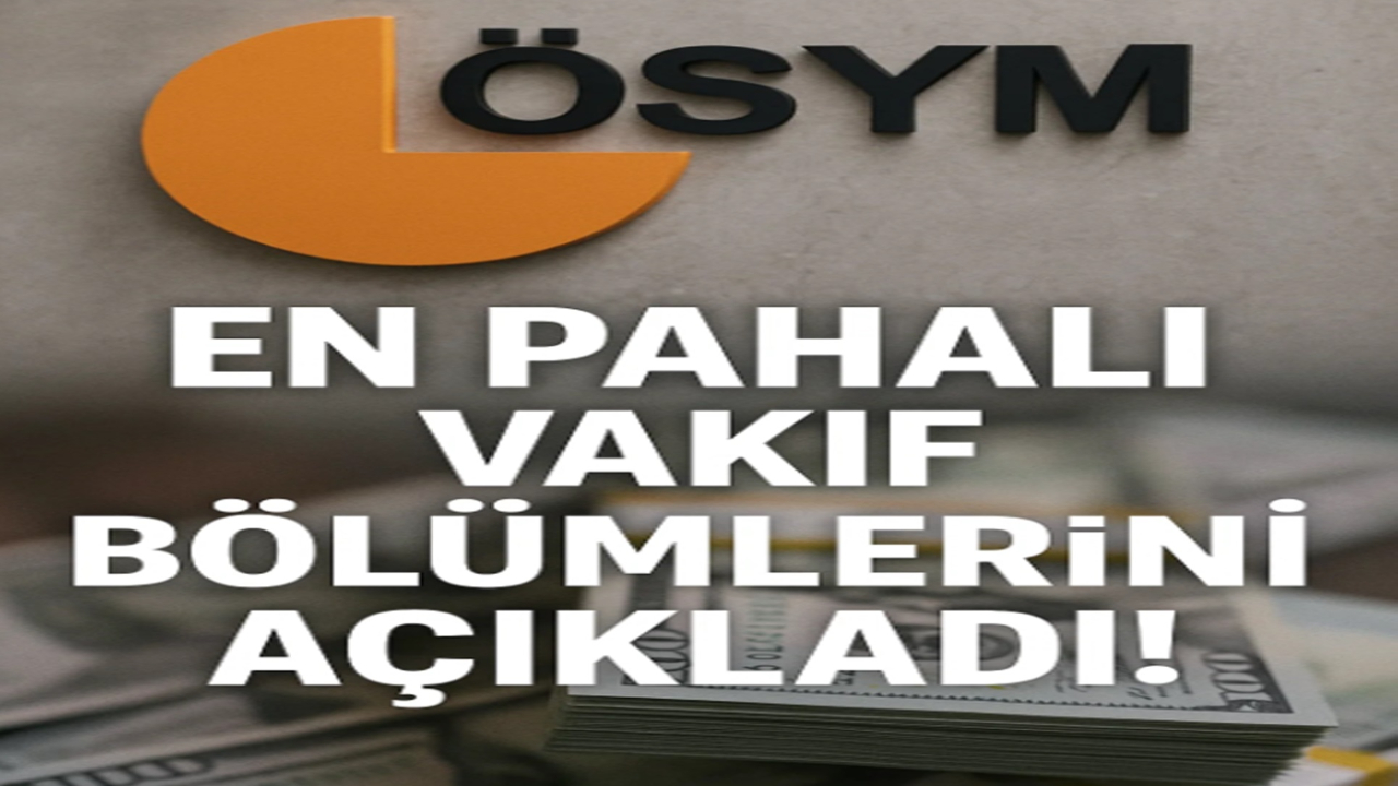 ÖSYM, En Pahalı Vakıf Bölümlerini Açıkladı!