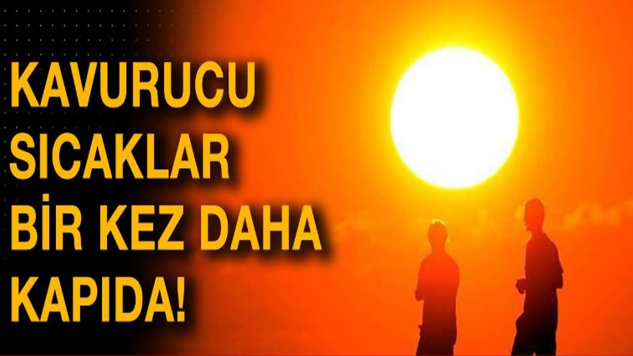 Kavurucu Sıcaklar Kapıda!