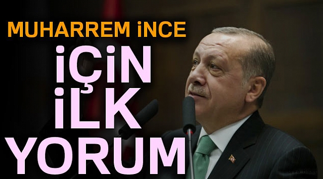 Erdoğan'dan Muharrem İnce için ilk yorum