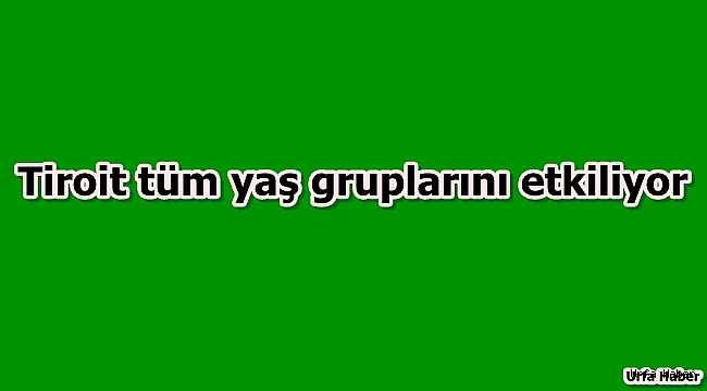Tiroid tüm yaş gruplarını etkiliyor